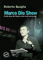 Marco Dio Show. Il talk-show del futuro, visto trent'anni prima