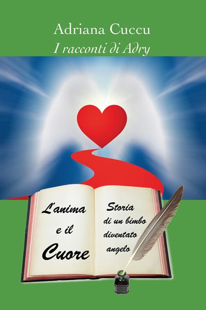 L' anima e il cuore. Storia di un bimbo diventato angelo - Adriana Cuccu - copertina