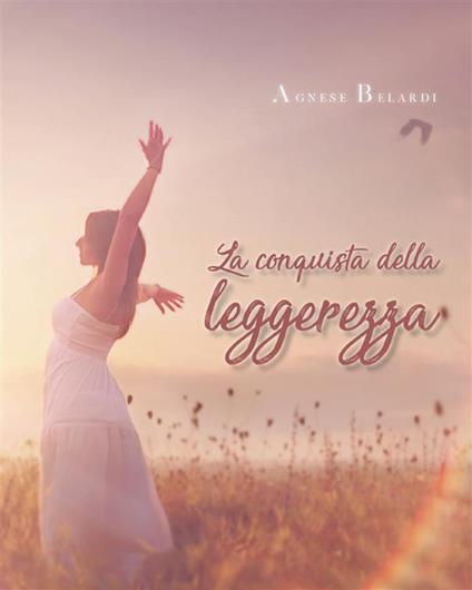 La conquista della leggerezza - Agnese Belardi - ebook