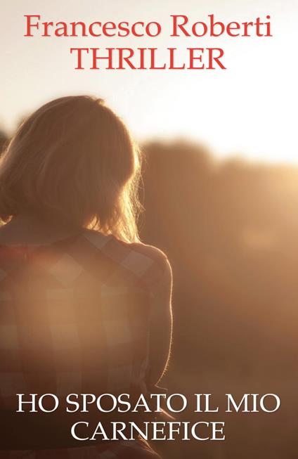 Ho sposato il mio carnefice - Francesco Roberti - copertina