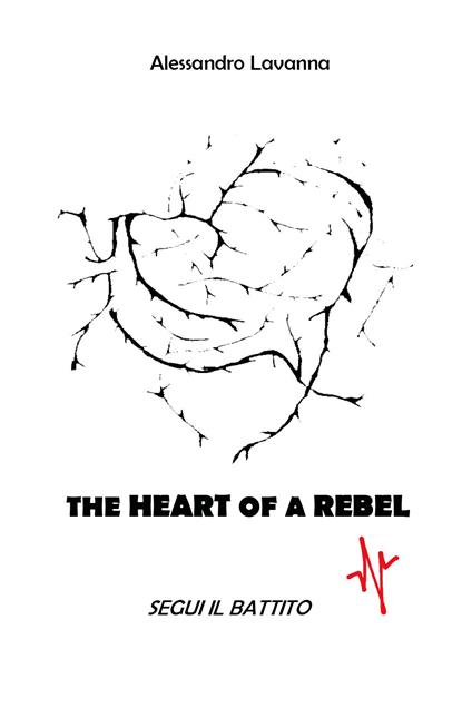 The heart of a rebel. Segui il battito - Alessandro Lavanna - copertina