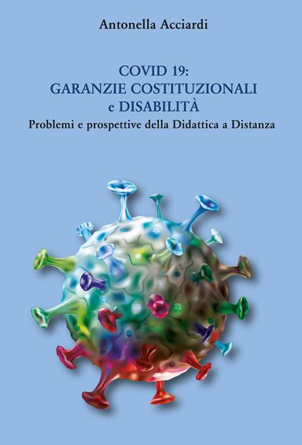 Covid 19: Garanzie costituzionali e disabilità. Problemi e prospettive della Didattica a Distanza - Antonella Acciardi - copertina