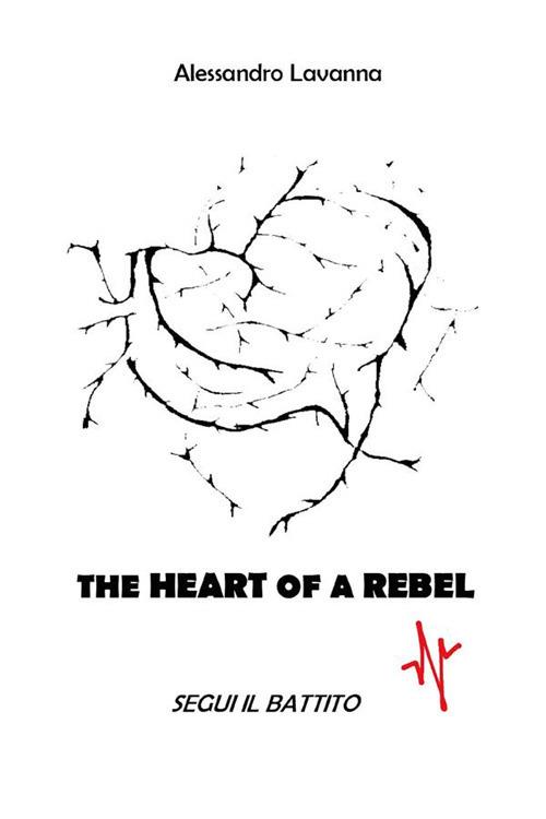 The heart of a rebel. Segui il battito - Alessandro Lavanna - ebook