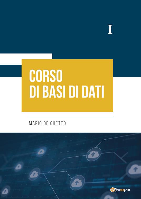 Corso di basi di dati I - Mario De Ghetto - copertina