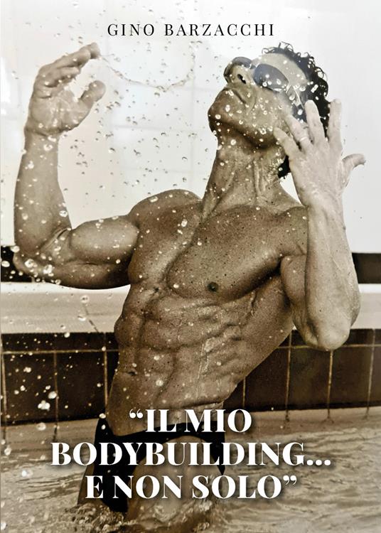 Il mio body building... e non solo - Gino Barzacchi - copertina