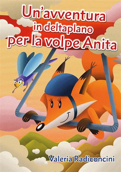 Un' avventura in deltaplano per la volpe Anita - Valeria Radiconcini - ebook