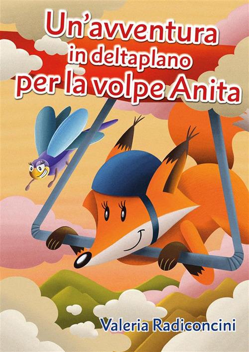Un' avventura in deltaplano per la volpe Anita - Valeria Radiconcini - ebook