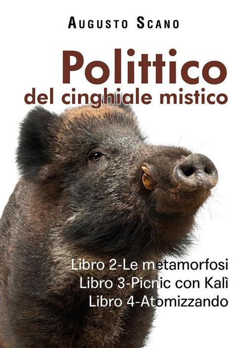 Le Polittico del cinghiale mistico. Vol. 2-3-4 - Augusto Scano - ebook