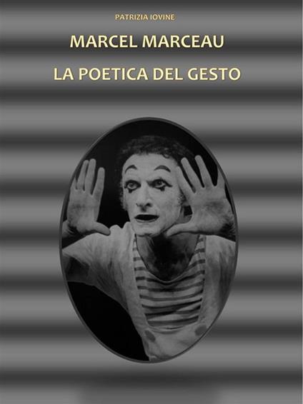 Marcel Marceau. La poetica del gesto - Patrizia Iovine - ebook