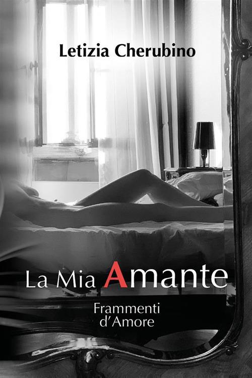 La mia amante. Frammenti d'amore - Letizia Cherubino - ebook