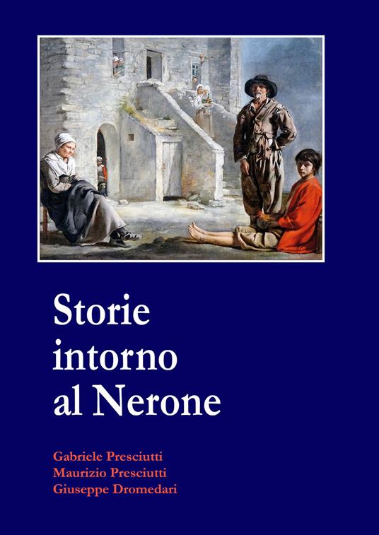Storie intorno al Nerone - Gabriele Presciutti,Maurizio Presciutti,Giuseppe Dromedari - copertina