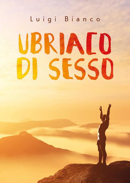 Ubriaco di sesso - Luigi Bianco - copertina