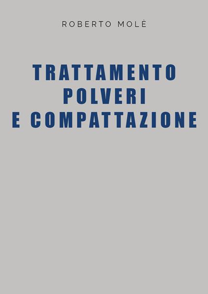 Trattamento polveri e compattazione - Roberto Molé - copertina