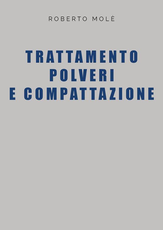 Trattamento polveri e compattazione - Roberto Molé - copertina