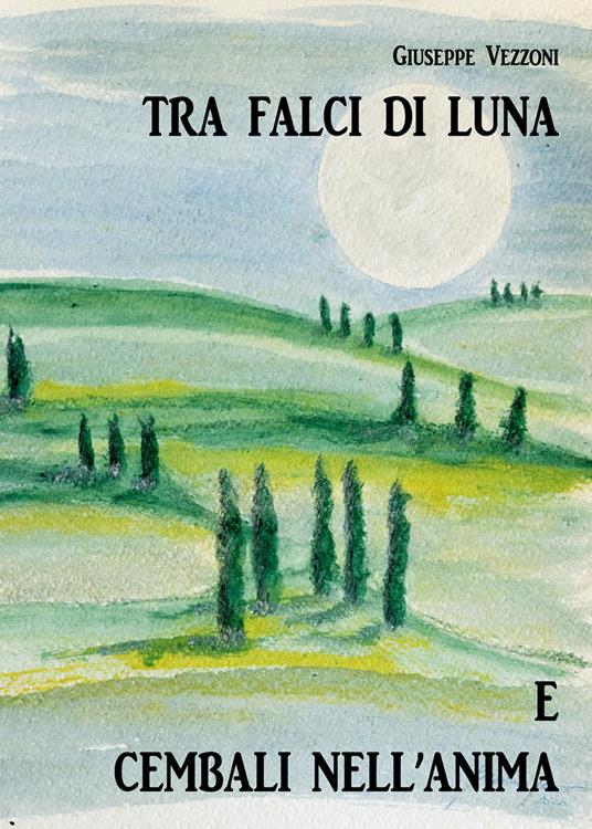 Tra falci di luna e cembali nell'anima - Giuseppe Vezzoni - copertina