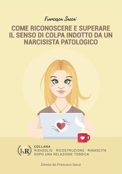 Come riconoscere e superare il senso di colpa indotto da un narcisista patologico - Francesca Saccà - copertina