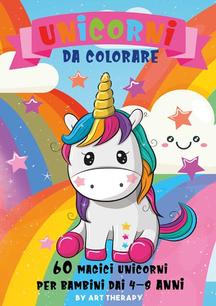 Unicorni da colorare. 60 magici unicorni per bambini dai 4-8 anni. Ediz. illustrata - copertina