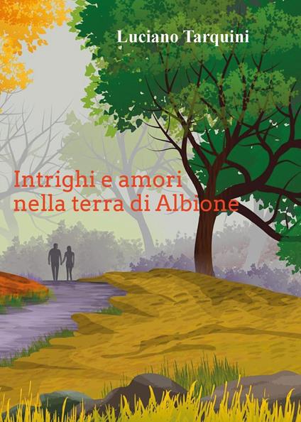 Intrighi e amori nella terra di Albione - Luciano Tarquini - copertina