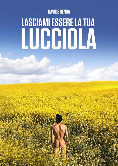 Lasciami essere la tua lucciola - Davide Renda - ebook
