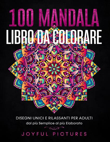 100 mandala. Libro da colorare. Disegni unici e rilassanti per adulti dal più semplice al più elaborato - copertina
