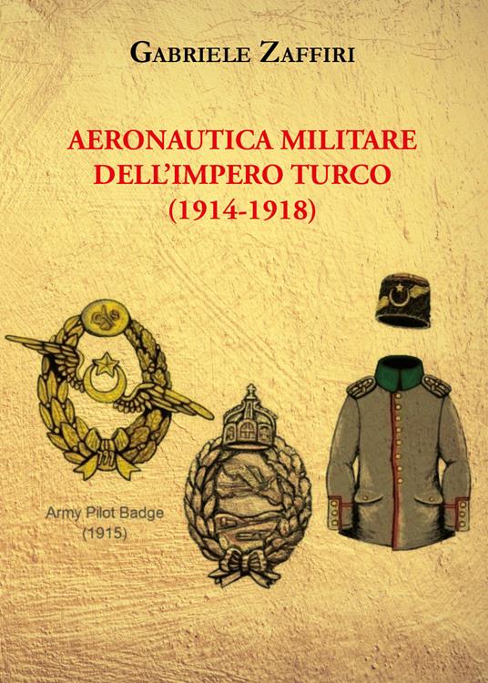 Aeronautica militare dell'Impero turco (1914-1918) - Gabriele Zaffiri - copertina