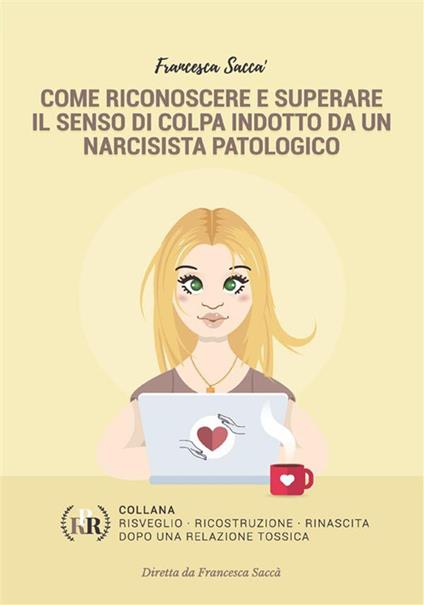 Come riconoscere e superare il senso di colpa indotto da un narcisista patologico - Francesca Saccà - ebook