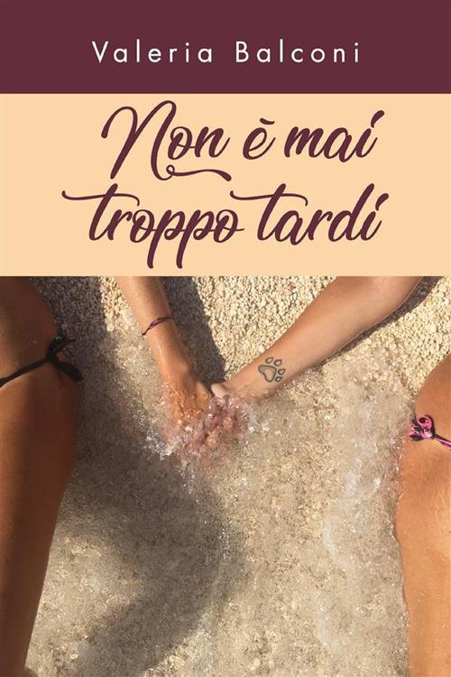 Non è mai troppo tardi - Valeria Balconi - ebook