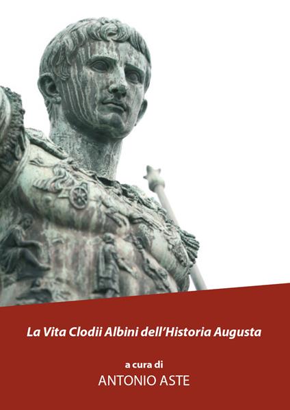 La vita Clodii Albini dell'historia Augusta - Antonio Aste - copertina