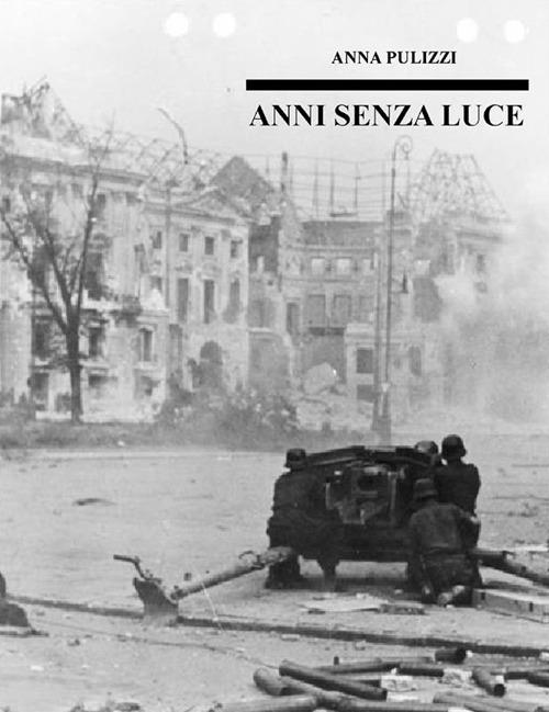 Anni senza luce - Anna Pulizzi - ebook
