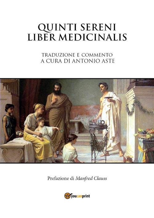 Liber medicinalis sammonici - Quinto Sereno Sammonico,Antonio Aste - ebook