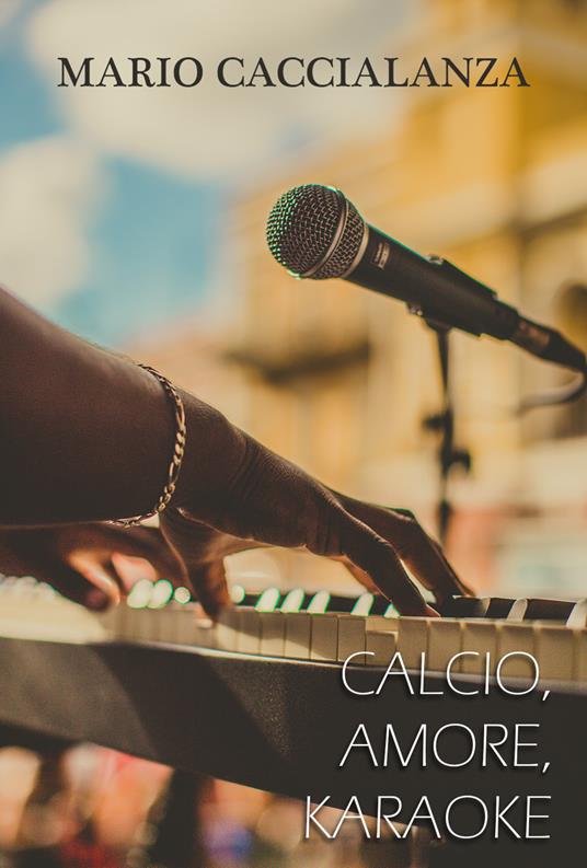 Calcio, amore, karaoke - Mario Caccialanza - copertina