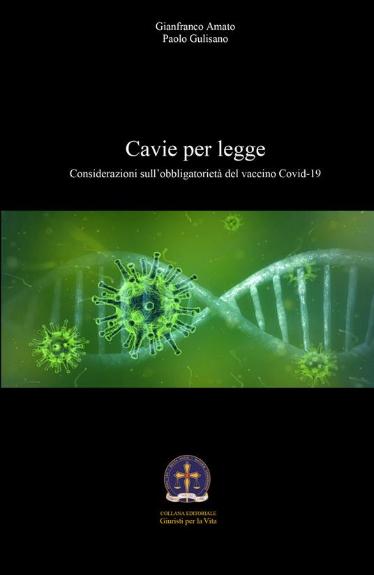 Cavie per legge. Considerazioni sull'obbligatorietà del vaccino Covid-19 - Gianfranco Amato,Paolo Gulisano - copertina