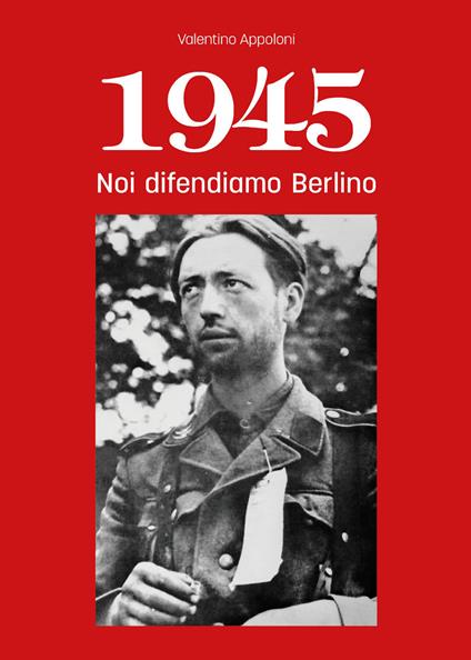 1945. Noi difendiamo Berlino - Valentino Appoloni - copertina