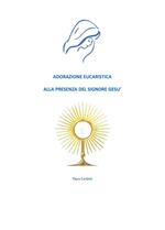 Adorazione eucaristica alla presenza del signore Gesù