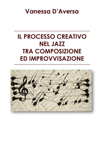 Il processo creativo nel jazz tra composizione ed improvvisazione - Vanessa D'Aversa - copertina