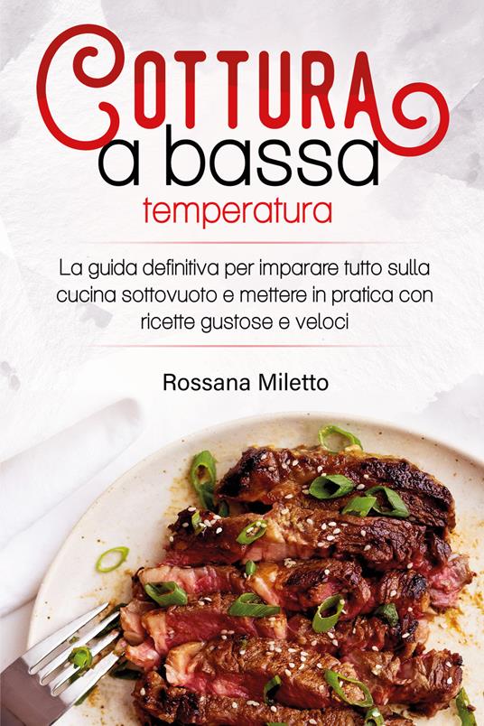 Cottura a bassa temperatura - Rossana Miletto - Libro - Youcanprint 