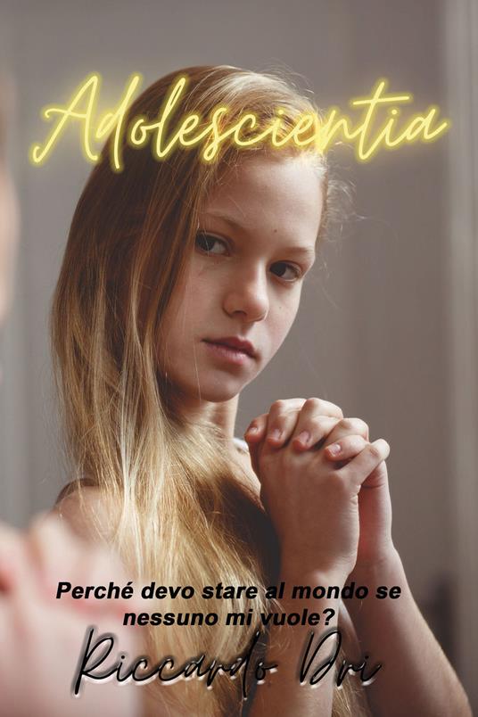 Adolescientia. Perché devo stare al mondo se nessuno mi vuole? - Riccardo Dri - copertina