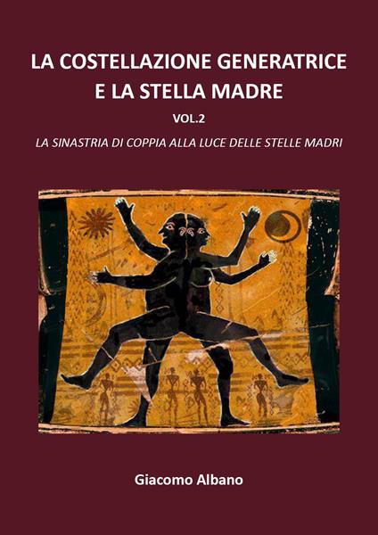 La costellazione generatrice e la stella madre. Vol. 2 - Giacomo Albano - copertina