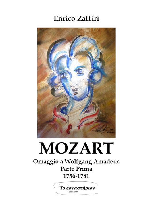 Mozart. Omaggio a Wolfgang Amadeus. Vol. 1: 1756-1781. - Enrico Zaffiri - copertina