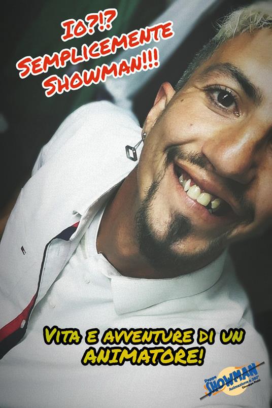 Io? Semplicemente showman!!! Vita e avventure di un animatore - Giuseppe Patti - copertina