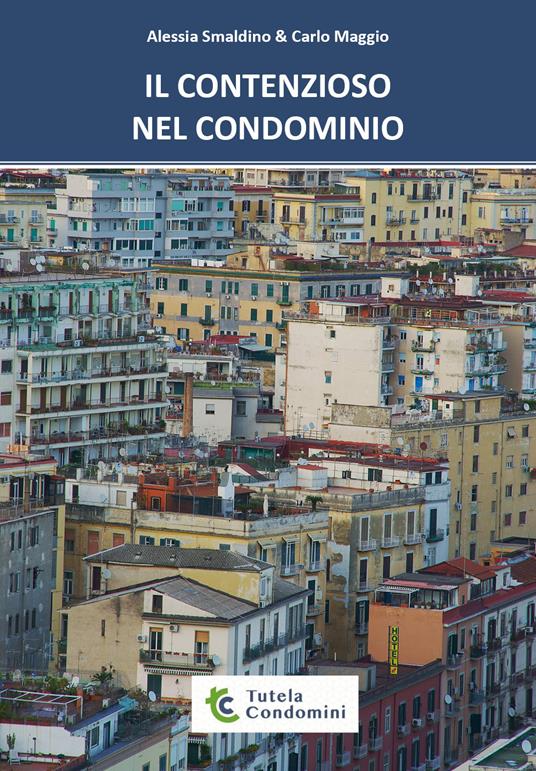 Il contenzioso nel condominio - Alessia Smaldino,Carlo Maggio - copertina