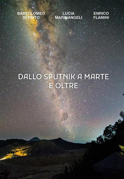 Dallo Sputnik a Marte e oltre - Bartolomeo Di Pinto,Enrico Flamini,Lucia Marinangeli - ebook