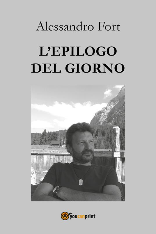 L' epilogo del giorno. Pensieri notturni - Alessandro Fort - Libro -  Youcanprint - | IBS
