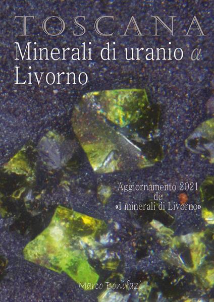 Toscana. Minerali di uranio a Livorno - Marco Bonifazi - copertina