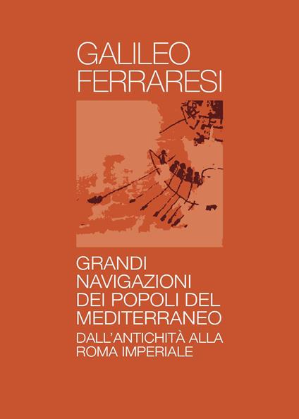 Grandi navigazioni degli antichi popoli del Mediterraneo - Galileo Ferraresi - copertina