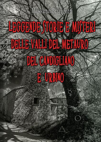 Leggende, storie e misteri delle valli del Metauro del Candigliano e Urbino - Massimo Brizigotti - copertina