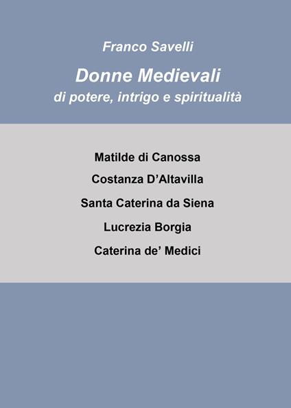 Donne medievali di potere, intrigo e spiritualità - Francesco Savelli - copertina