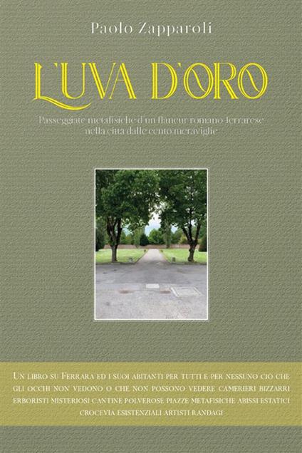 L' uva d'oro. Passeggiate metafisiche d'un flâneur romano ferrarese nella città dalle cento meraviglie - Paolo Zapparoli - ebook