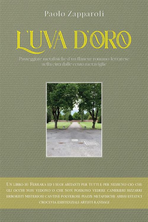 L' uva d'oro. Passeggiate metafisiche d'un flâneur romano ferrarese nella città dalle cento meraviglie - Paolo Zapparoli - ebook