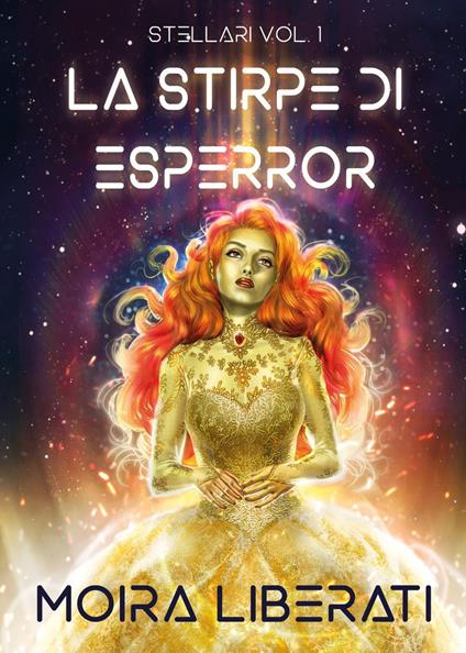 La stirpe di Esperror. Stellari. Vol. 1 - Moira Liberati - copertina